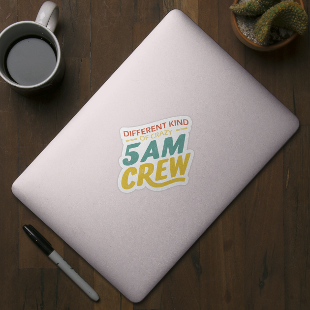Different Kind Of Crazy 5 Am Crew by The WYLD Tribe